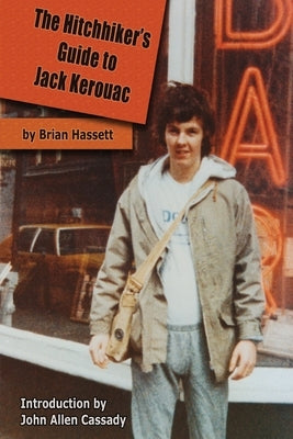 The Hitchhiker's Guide to Jack Kerouac: The Adventure of the Boulder '82 On The Road Conference - Finding Kerouac, Kesey and The Grateful Dead Alive & Paperback Gets Things Done Publishing