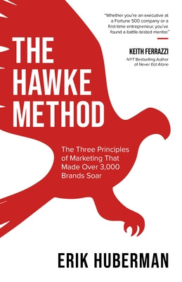 The Hawke Method: The Three Principles of Marketing That Made Over 3,000 Brands Soar Paperback Morgan James Publishing