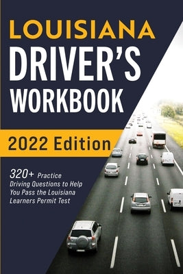 Louisiana Driver's Workbook: 320+ Practice Driving Questions to Help You Pass the Louisiana Learner's Permit Test Paperback More Books LLC