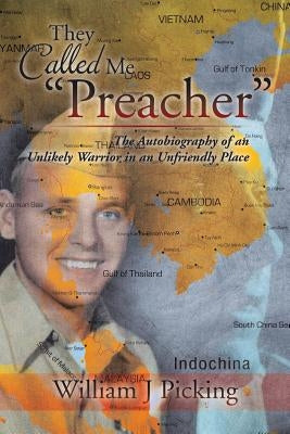 They Called Me "Preacher": The Autobiography of an Unlikely Warrior in an Unfriendly Place Paperback Xlibris