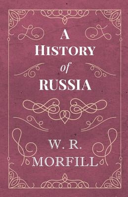 A History of Russia: From the Birth of Peter the Great to the Death of Alexander II Paperback Obscure Press