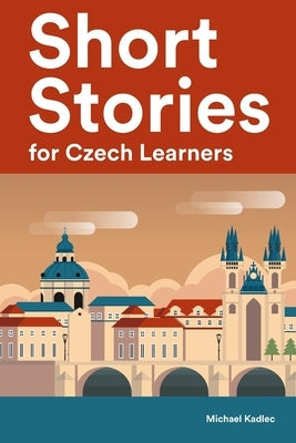 Short Stories for Czech Learners: 25 Short Stories to Master the Czech Language Paperback Independently Published