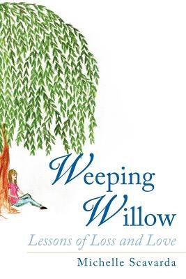 Weeping Willow: Lessons of Loss and Love Paperback Authorhouse