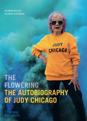 The Flowering: The Autobiography of Judy Chicago Paperback Thames & Hudson