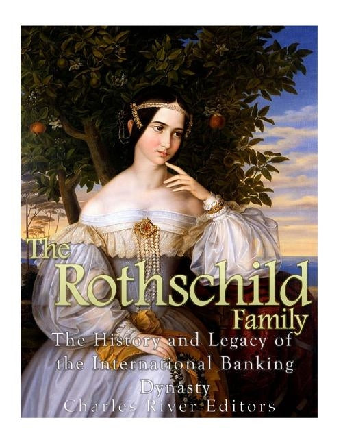The Rothschild Family: The History and Legacy of the International Banking Dynas Paperback Createspace Independent Publishing Platform