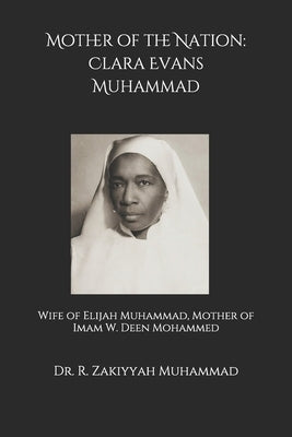 Mother of the Nation: Clara Evans Muhammad: Wife of Elijah Muhammad, Mother of Imam W. Deen Mohammed Paperback Independently Published