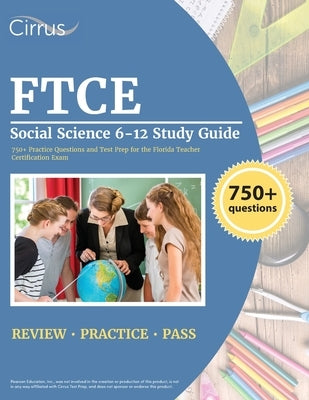 FTCE Social Science 6-12 Study Guide: 750+ Practice Questions and Test Prep for the Florida Teacher Certification Exam Paperback Cirrus Test Prep