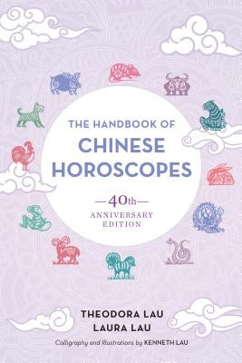 The Handbook of Chinese Horoscopes: 40th Anniversary Edition North Atlantic Books