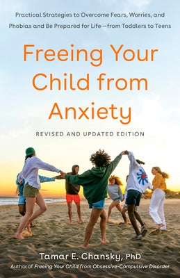 Freeing Your Child from Anxiety: Practical Strategies to Overcome Fears, Worries, and Phobias and Be Prepared for Life--From Toddlers to Teens Paperback Harmony