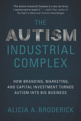 The Autism Industrial Complex: How Branding, Marketing, and Capital Investment Turned Autism Into Big Business Paperback Myers Education Press