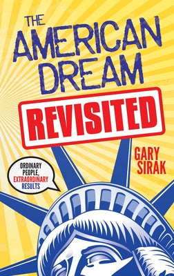 The American Dream, Revisited: Ordinary People, Extraordinary Results Paperback Morgan James Publishing