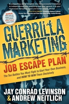 Guerrilla Marketing: Job Escape Plan: The Ten Battles You Must Fight to Start Your Own Business, and HOW TO WIN Them Decisively by Levinson, Jay Conrad