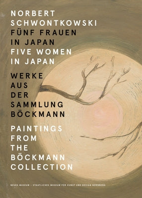Norbert Schwontkowski: Five Women in Japan: Paintings from the Böckmann Collection Paperback Verlag Fur Moderne Kunst