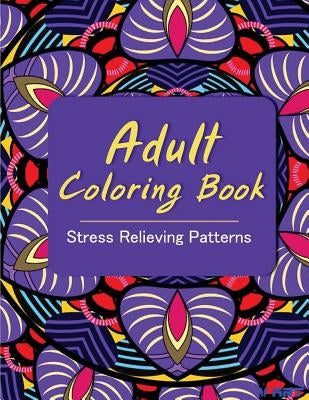 Adult Coloring Book: Coloring Books for Adults: Stress Relieving Patterns Paperback Createspace Independent Publishing Platform