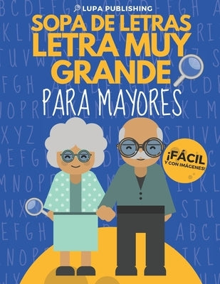 Sopa de Letras Letra Muy Grande para Mayores: Crucigramas para Abuelos en Español Libro de Pasatiempos para Adultos Spanish Crossword Puzzles Sopas de by Publishing, Lupa