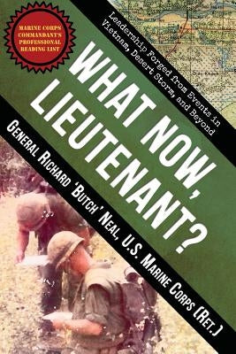 What Now, Lieutenant?: Leadership Forged from Events in Vietnam, Desert Storm and Beyond Paperback Fortis