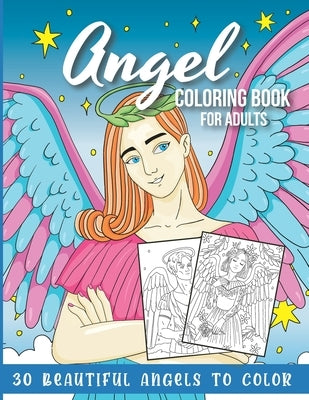 Angel Coloring Book for Adults: 30 Beautiful Angels to Color Paperback Independently Published