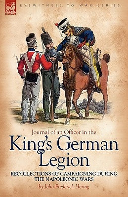 Journal of an Officer in the King's German Legion: Recollections of Campaigning During the Napoleonic Wars Paperback Leonaur Ltd