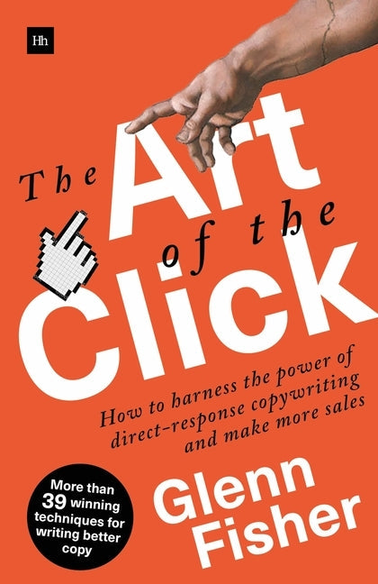 The Art of the Click: How to Harness the Power of Direct-Response Copywriting and Make More Sales Paperback Harriman House