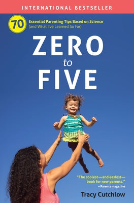 Zero to Five: 70 Essential Parenting Tips Based on Science Paperback Pear Press
