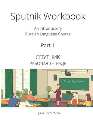 Sputnik Workbook: An Introductory Russian Language Course, Part I Tltnetwork