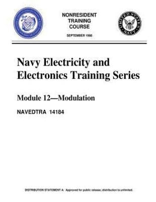 The Navy Electricity and Electronics Training Series: Module 12, by United S.Navy: Modulation: Modulation Principles, discusses the principles of modu Paperback Createspace Independent Publishing Platform