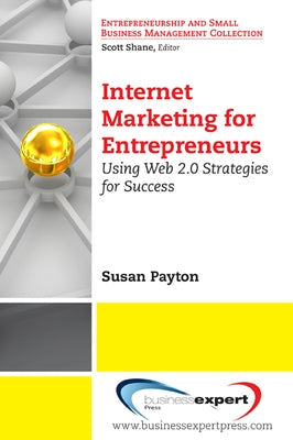 Internet Marketing for Entrepreneurs: Using Web 2.0 Strategies for Success Paperback Business Expert Press