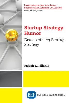 Startup Strategy Humor: Democratizing Startup Strategy Paperback Business Expert Press