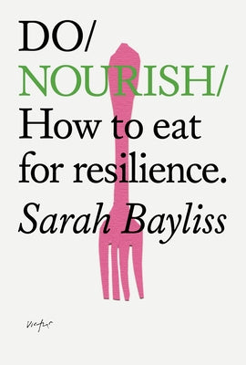 Do Nourish: How to Eat for Resilience by Bayliss, Sarah