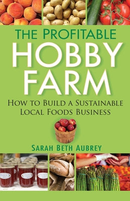 The Profitable Hobby Farm: How to Build a Sustainable Local Foods Business Paperback Howell Books