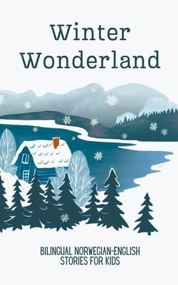 Winter Wonderland: Bilingual Norwegian-English Short Stories for Kids Paperback Coledown Bilingual Books