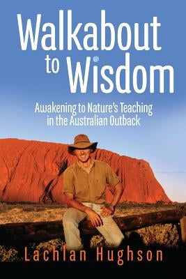 Walkabout to Wisdom: Awakening to Nature's Teaching in the Australian Outback Paperback Aurora House