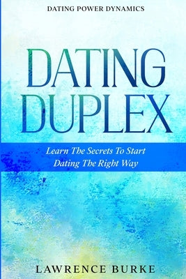 Dating Power Dynamics: The Dating Duplex - Learn The Secrets To Start Dating The Right Way Paperback Jw Choices