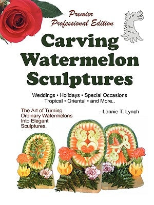 Carving Watermelon Sculptures Paperback Authorhouse