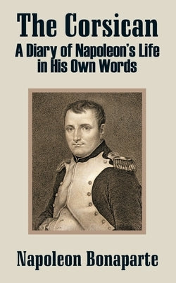 The Corsican: A Diary of Napoleon's Life in His Own Words Paperback University Press of the Pacific