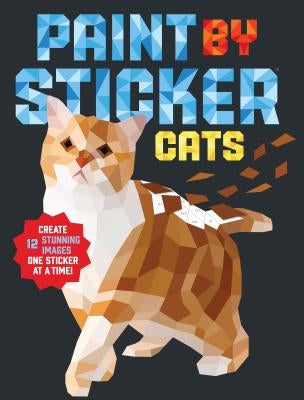 Paint by Sticker: Cats: Create 12 Stunning Images One Sticker at a Time! Paperback Workman Publishing