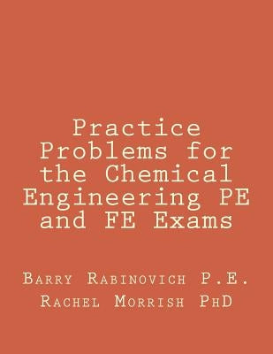Practice Problems for the Chemical Engineering PE and FE Exams Paperback Createspace Independent Publishing Platform