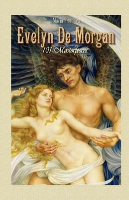 Evelyn De Morgan: 101 Masterpieces Paperback Createspace Independent Publishing Platform
