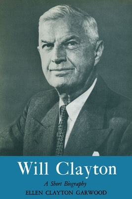 Will Clayton: A Short Biography Paperback University of Texas Press