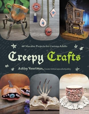 Creepy Crafts: 60 Macabre Projects for Peculiar Adults Paperback Page Street Publishing