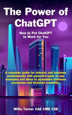 The Power of ChatGPT: How to Put ChatGPT to Work for You Paperback Independently Published