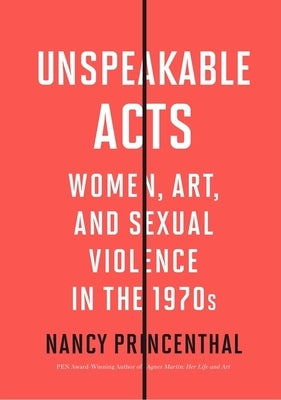 Unspeakable Acts: Women, Art, and Sexual Violence in the 1970s Paperback Thames & Hudson
