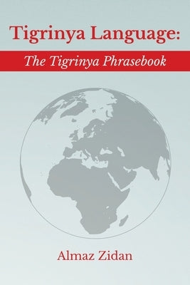 Tigrinya Language: The Tigrinya Phrasebook Paperback Createspace Independent Publishing Platform