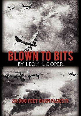 Blown to Bits: 20,000 Feet Over Ploesti Paperback iUniverse