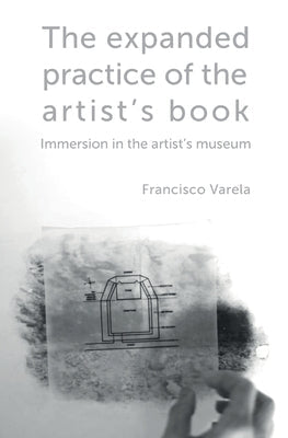 The expanded practice of the artist's book: Immersion in the artist's museum Paperback Msdm Publications