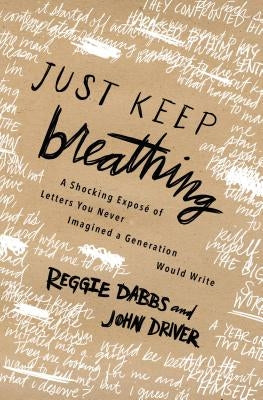 Just Keep Breathing: A Shocking Expose' of Letters You Never Imagined a Generation Would Write Paperback Thomas Nelson