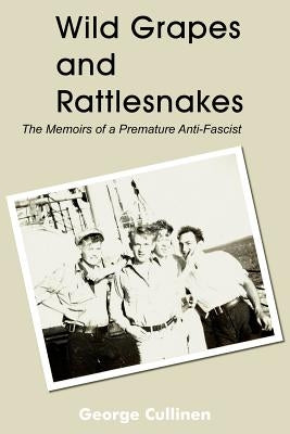 Wild Grapes and Rattlesnakes: The Memoirs of a Premature Anti-Fascist Paperback 1st Book Library
