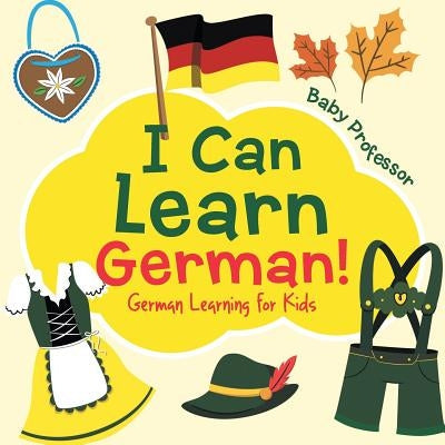 I Can Learn German! German Learning for Kids Paperback Baby Professor