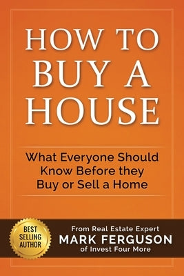 How to Buy a House: What Everyone Should Know Before They Buy or Sell a Home Paperback Independently Published