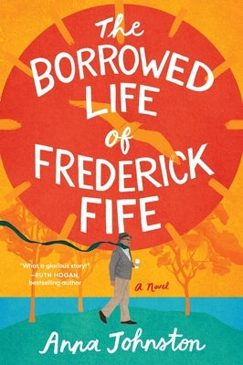 The Borrowed Life of Frederick Fife by Johnston, Anna